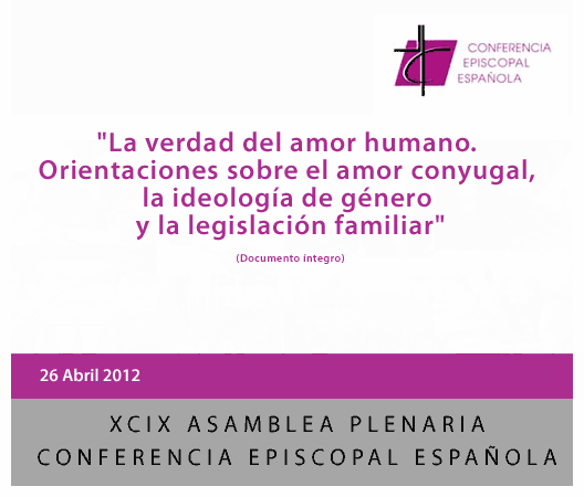 La verdad del amor humano. Orientaciones sobre el amor conyugal, la ideología de género y la legislación familiar. 26 Abril 2012