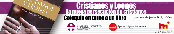 Ciristianos y leones. La nueva persecución de cristianos. Coloquio en torno a un libro