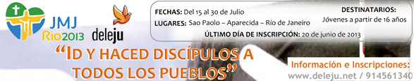 JMJ Rio2013 Id y haced discípulos a todos los pueblos. Información e inscripciones. www.deleju.net
