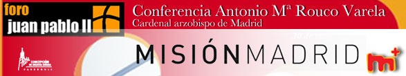 Conferencia Misión Madrid. Por el Cardenal Antonio María Rouco Varela en el Foro Juan Pablo II