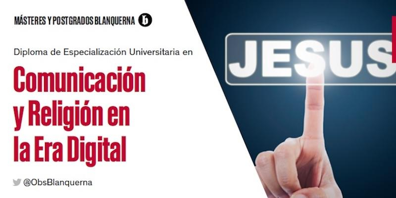 Blanquerna ofrece un diploma de Especializaci&oacute;n Universitaria en Comunicaci&oacute;n y Religi&oacute;n en la Era Digital