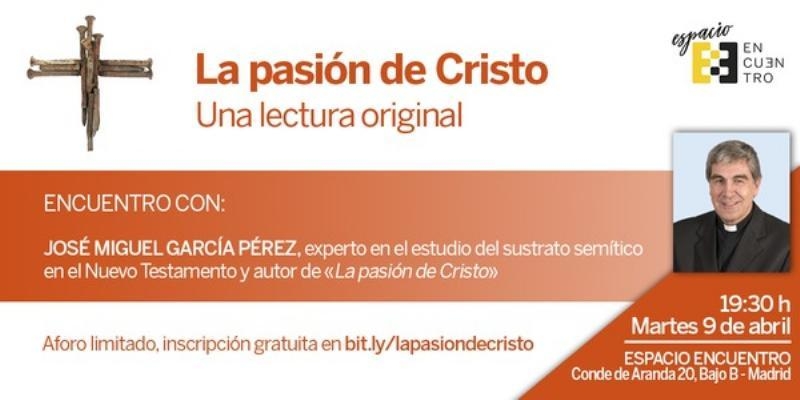 Ediciones Encuentro organiza un coloquio con José Miguel García Pérez, autor de &#039;La Pasión de Cristo&#039;