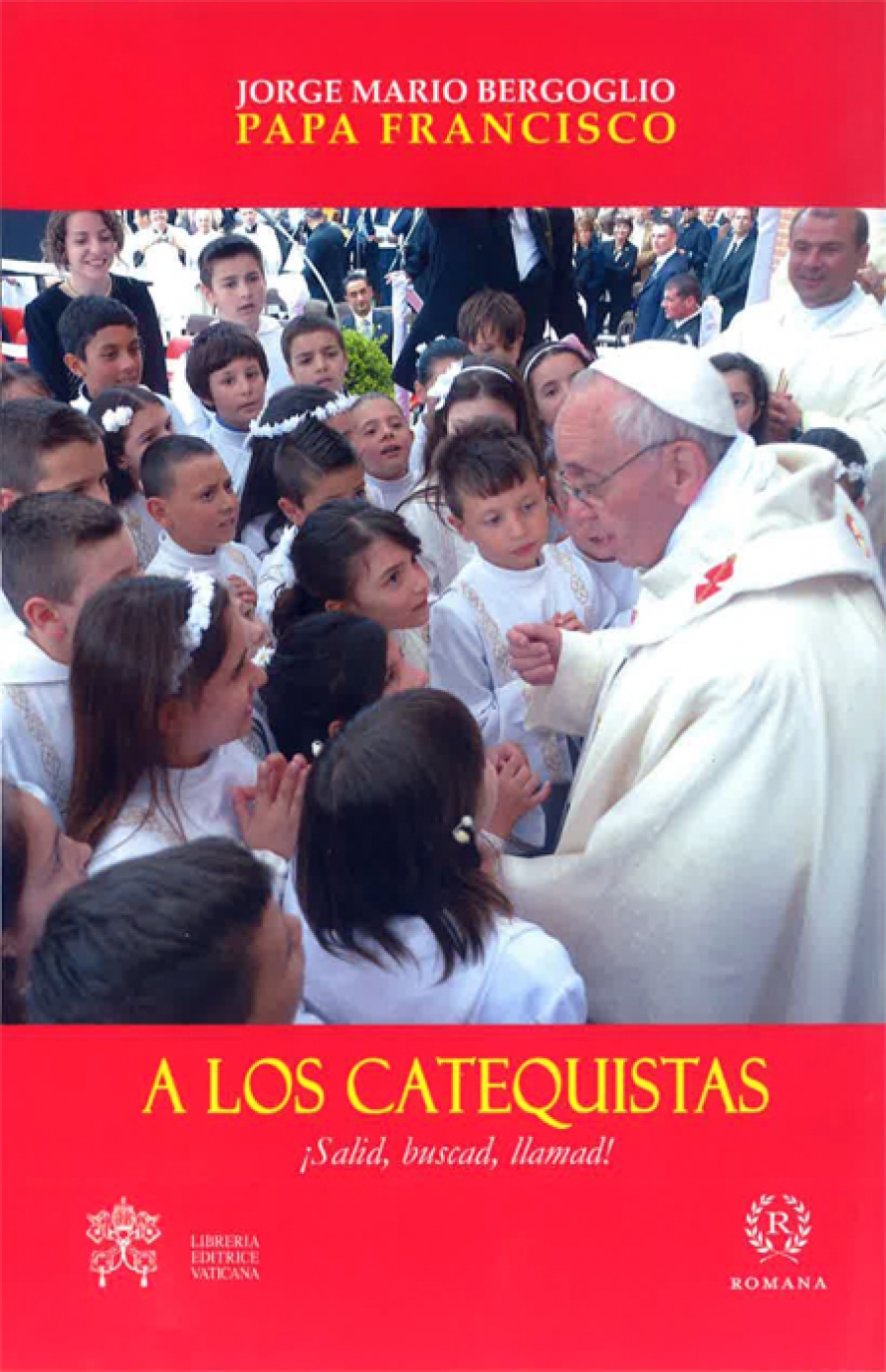 Presentación del libro de Jorge María Bergoglio/Papa Francisco: 'A los catequistas: salid, buscad, llamad'