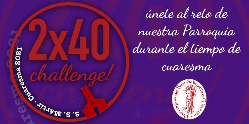 San Sebasti&aacute;n M&aacute;rtir de San Sebasti&aacute;n de los Reyes lanza 2x40 Challenge! para ayudar a vivir la Cuaresma