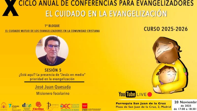 Quinta sesión del X Ciclo de Conferencias para Evangelizadores: José Juan Quesada, misionero focolarino, imparte la ponencia «¿Está aquí? La presencia de “Jesús en medio”, prioridad en la evangelización»