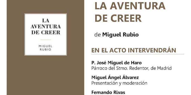 Miguel Rubio presenta este viernes en Nuestra Señora de la Guía su libro &#039;La aventura de creer&#039;
