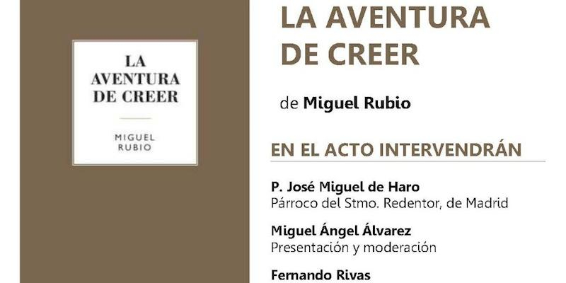 Miguel Rubio presenta este viernes en Nuestra Se&ntilde;ora de la Gu&iacute;a su libro 'La aventura de creer'