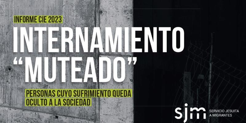El Servicio Jesuita a Migrantes presenta su ‘Informe CIE 2023&#039; y lamenta que «el sufrimiento de las personas queda oculto a la sociedad»