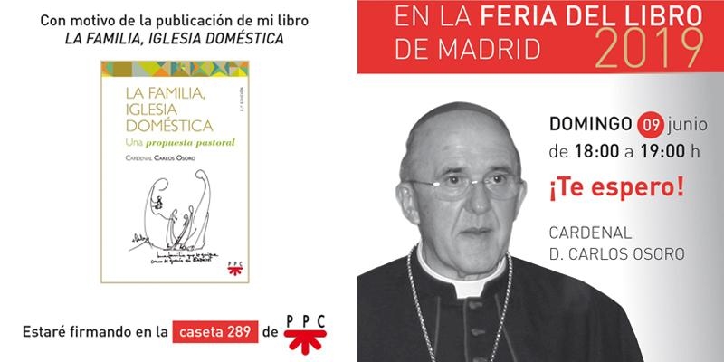 El cardenal Osoro firmará su libro &#039;La familia, Iglesia doméstica&#039; el domingo 9 de junio en la Feria del Libro