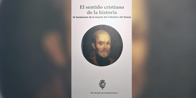 Las conferencias del IV centenario de la muerte del Caballero de Gracia, en el libro &#039;El sentido cristiano de la historia&#039;