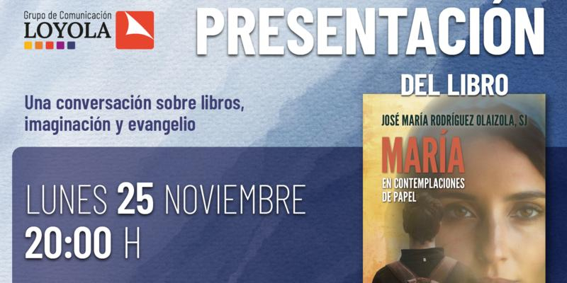 Jos&eacute; Mar&iacute;a Rodr&iacute;guez Olaizola, SJ presenta su nuevo libro &laquo;Mar&iacute;a en contemplaciones de papel&raquo;