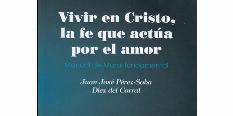 Juan Jos&eacute; P&eacute;rez-Soba Diez del Corral presenta 'Vivir en Cristo, la fe que act&uacute;a por el amor'