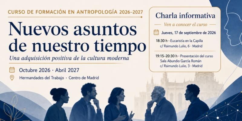 Hermandades del Trabajo presenta su nuevo curso de Formaci&oacute;n en Antropolog&iacute;a &laquo;Nuevos asuntos de nuestro tiempo&raquo;