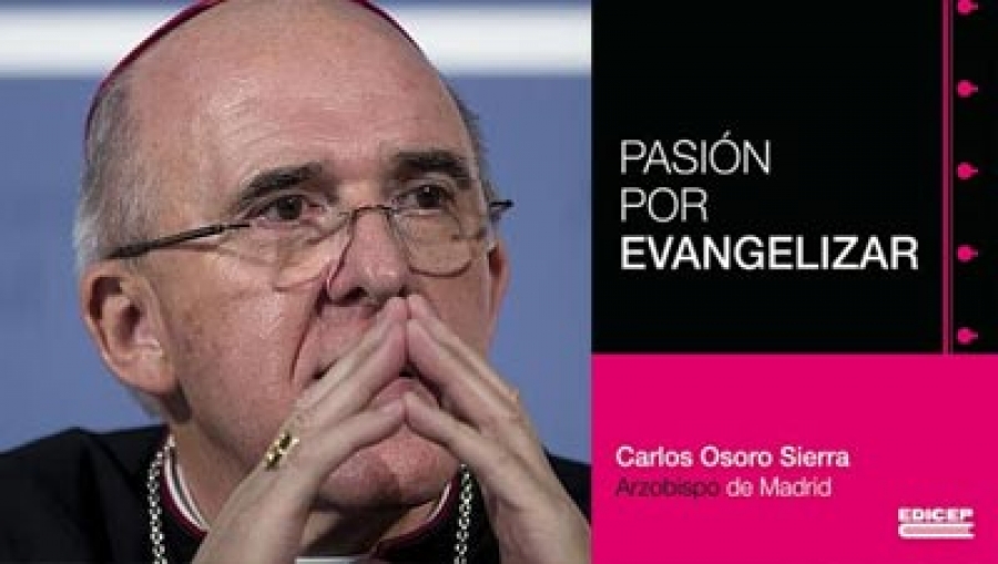 Presentación del libro de Monseñor Carlos Osoro, “Pasión por evangelizar”