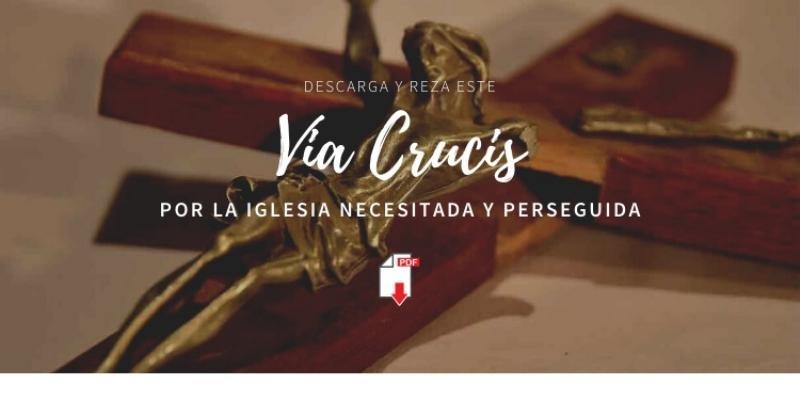 Ayuda a la Iglesia Necesitada invita a rezar esta Semana Santa el v&iacute;a crucis por los cristianos perseguidos