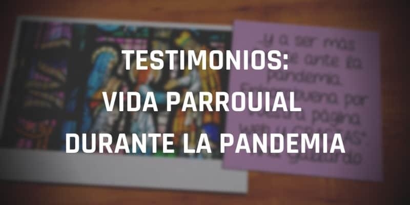 Fieles de la Presentaci&oacute;n de Nuestra Se&ntilde;ora ofrecen en v&iacute;deo testimonios de vida parroquial durante la pandemia