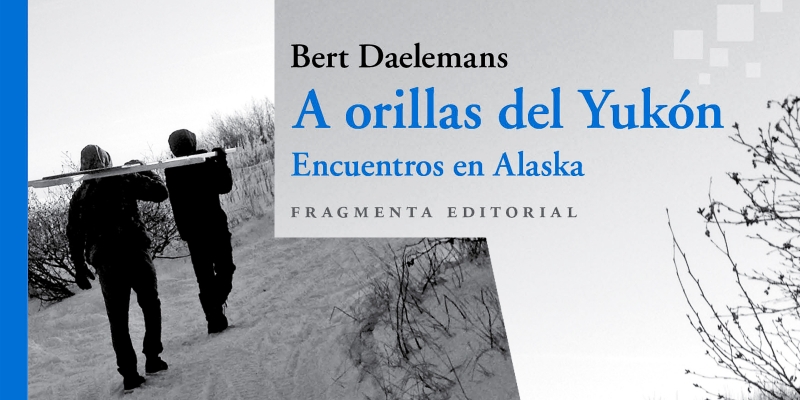 Comillas organiza la presentaci&oacute;n virtual del libro 'A orillas del Yuk&oacute;n. Encuentros en Alaska'