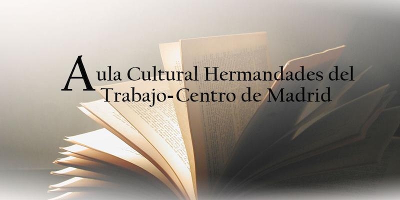 Continúan las conferencias del mes de febrero del Aula Cultural del centro de Madrid de Hermandades del Trabajo