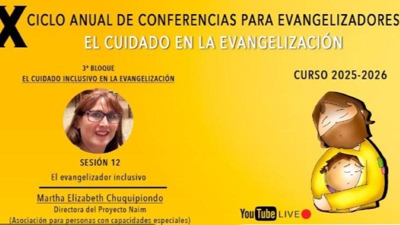 Duod&eacute;cima sesi&oacute;n del X Ciclo de Conferencias para Evangelizadores: &laquo;El evangelizador inclusivo&raquo;