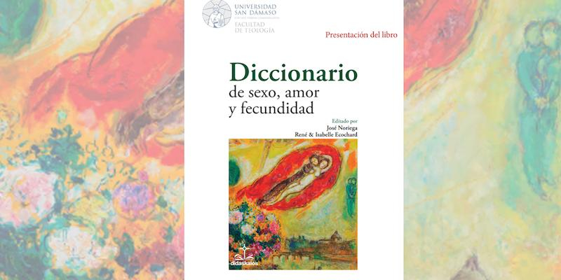 La Facultad de Teolog&iacute;a de San D&aacute;maso organiza la presentaci&oacute;n del 'Diccionario de sexo, amor y fecundidad'